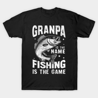 Granpa is the Name Fishing is the Game T-Shirt